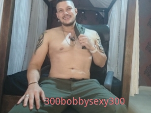 300bobbysexy300