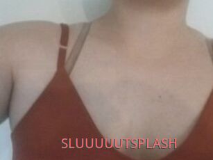 SLUUUUUTSPLASH