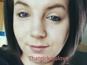 Thatgirlyoulove