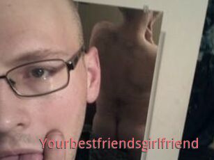 Yourbestfriendsgirlfriend